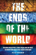 The Ends of the World: Volcanic Apocalypses, Lethal Oceans and Our Quest to Understand Earth's Past Mass Extinctions