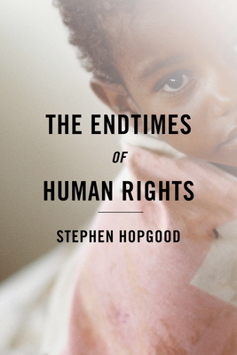 The Endtimes of Human Rights - Hopgood, Stephen