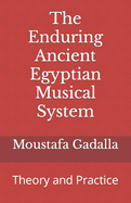 The Enduring Ancient Egyptian Musical System: Theory and Practice