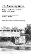 The Enduring River: Edgar Lee Masters' Uncollected Spoon River Poems