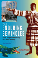 The Enduring Seminoles: From Alligator Wrestling to Casino Gaming