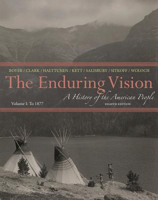 The Enduring Vision: A History of the American People, Volume I: To 1877 - Boyer, Paul S, and Clark, Clifford E, and Halttunen, Karen, Professor