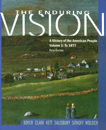 The Enduring Vision Volume 1: To 1877: A History of the American People - Boyer, Paul S, and Clark, Clifford E, Jr., and Kett, Joseph F