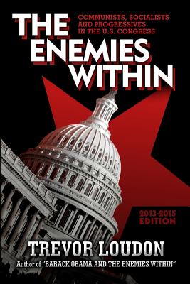 The Enemies Within: Communists, Socialists and Progressives in the U.S. Congress - Loudon, Trevor