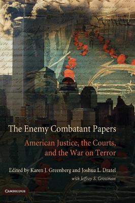 The Enemy Combatant Papers - Greenberg, Karen J (Editor), and Dratel, Joshua L (Editor)