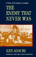 The Enemy That Never Was: A History of the Japanese Canadians - Adachi, Ken