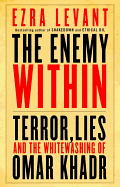 The Enemy Within: Terror, Lies, and the Whitewashing of Omar Khadr