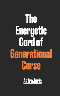 The Energetic Cord of Generational Curse - Juris, Astra