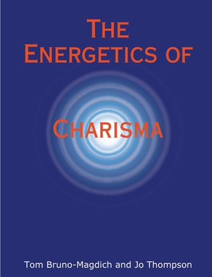 The Energetics of Charisma - Thompson, Jo, and Bruno-Magdich, Tom