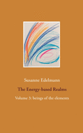 The Energy-based Realms: Volume 3: beings of the elements