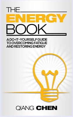The Energy Book: a do-it-yourself guide to overcoming fatigue and restoring energy - Sharifi-Yazdi, Farzad (Editor), and Chen, Qiang