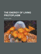 The Energy of Living Protoplasm