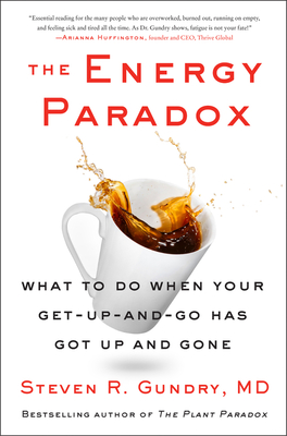 The Energy Paradox: What to Do When Your Get-Up-and-Go Has Got Up and Gone - Gundry, MD, Steven R, Dr.