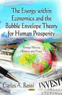 The Energy Within Economics and the Bubble Envelope Theory for Human Prosperity