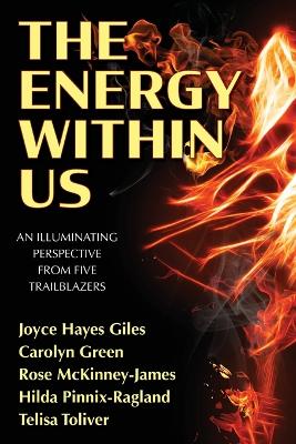 The Energy Within Us: An Illuminating Perspective from Five Trailblazers - Hayes Giles, Joyce, and Greenspan, Catherine M (Editor), and Atkins, Elizabeth Ann (Editor)