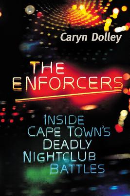 The Enforcers: Inside Cape Town's Deadly Nightclub Battles - Dolley, Caryn