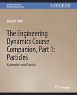 The Engineering Dynamics Course Companion, Part 1: ParticlesKinematics and Kinetics