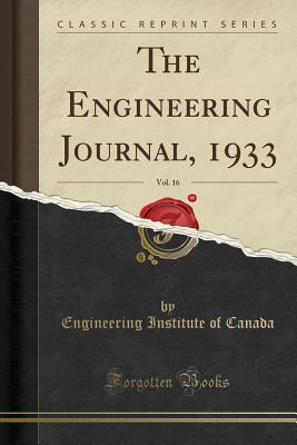 The Engineering Journal, 1933, Vol. 16 (Classic Reprint) - Canada, Engineering Institute of