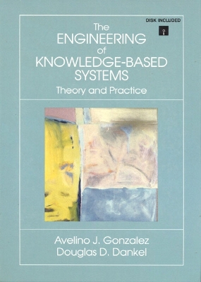 The Engineering of Knowledge-Based Systems - Gonzalez, Avelino J, and Dankel, Douglas D