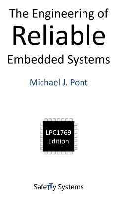 The Engineering of Reliable Embedded Systems: LPC1769 Edition - Pont, Michael J.