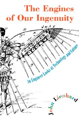 The Engines of Our Ingenuity: An Engineer Looks at Technology and Culture - Lienhard, John H, Dr.