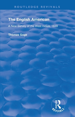 The English American: A New Survey of the West Indies, 1648 - Gage, Thomas, and Newton, A.P (Editor)