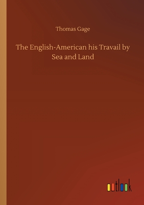 The English-American his Travail by Sea and Land - Gage, Thomas