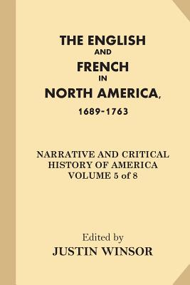 The English and French in North America, 1689-1763 - Winsor, Justin