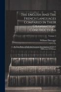 The English And The French Languages Compared In Their Grammatical Constructions: In Two Parts. A Full And Accurate Investigation Of Their Difference Of Syntax; Volume 2