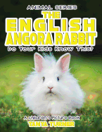 The English Angora Rabbit Do Your Kids Know This?: A Children's Picture Book