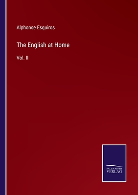 The English at Home: Vol. II - Esquiros, Alphonse