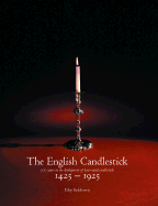 The English Candlestick: 500 Years in the Development of the English Base-Metal Candlestick 1425-1925