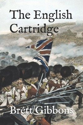 The English Cartridge: Pattern 1853 Rifle-Musket Ammunition - Gibbons, Brett