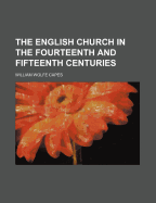 The English Church in the Fourteenth and Fifteenth Centuries