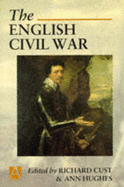 The English Civil War - Cust, Richard (Editor), and Hughes, Ann (Editor)