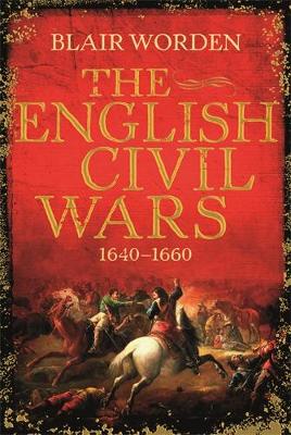 The English Civil Wars 1640-60 - Worden, Blair, Dr.