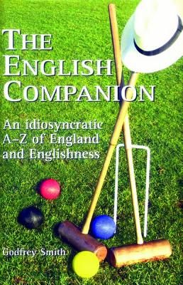 The English Companion: An Idiosyncratic A to Z of England and Englishness - Smith, Godfrey