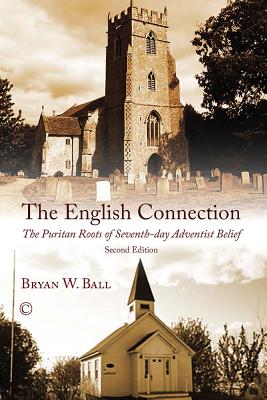 The English Connection: The Puritan Roots of Seventh-Day Adventist Belief - Ball, Bw