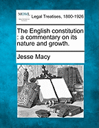 The English constitution: a commentary on its nature and growth. - Macy, Jesse