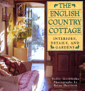 The English Country Cottage: Interiors, Details & Gardens - Griffiths, Sally (Introduction by), and Harrison, Brian (Photographer)