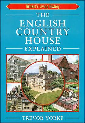 The English Country House Explained - Yorke, Trevor