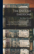 The English Emersons: A Genealogical Historical Sketch of the Family From the Earliest Times to the End of the Seventeenth Century, Including Various Modern Pedigrees, With an Appendix of Authorities