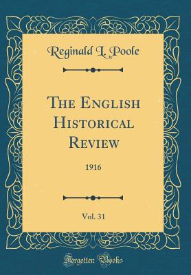 The English Historical Review, Vol. 31: 1916 (Classic Reprint) - Poole, Reginald L