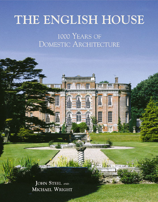 The English House: 1000 Years of Domestic Architecture - Steel, John, and Wright, Michael