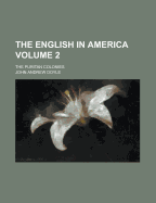 The English in America: The Puritan Colonies; Volume 2