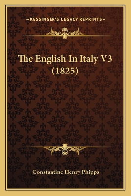 The English in Italy V3 (1825) - Phipps, Constantine Henry