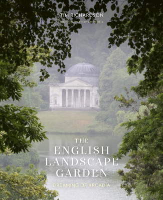 The English Landscape Garden: Dreaming of Arcadia - Richardson, Tim