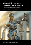 The English Language Common Law Workbook: A Resource for Students Studying English-Medium Law Degrees