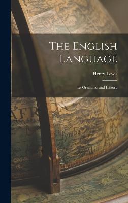 The English Language: Its Grammar and History - Lewis, Henry