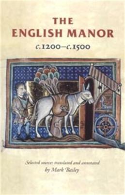 The English Manor C.1200 to C.1500 - Bailey, Mark (Translated by)